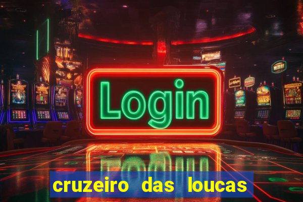 cruzeiro das loucas onde assistir